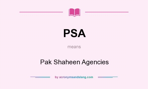 What does PSA mean? It stands for Pak Shaheen Agencies