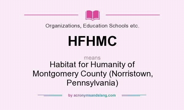 What does HFHMC mean? It stands for Habitat for Humanity of Montgomery County (Norristown, Pennsylvania)