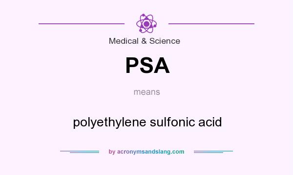What does PSA mean? It stands for polyethylene sulfonic acid