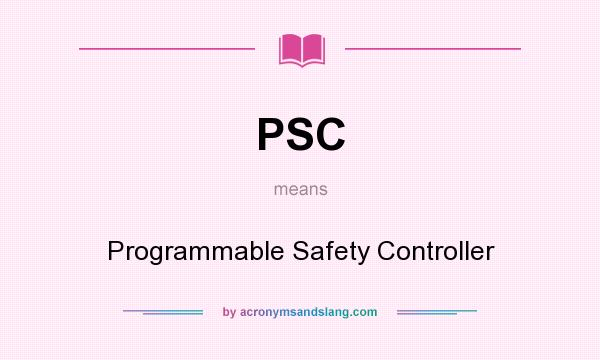 What does PSC mean? It stands for Programmable Safety Controller