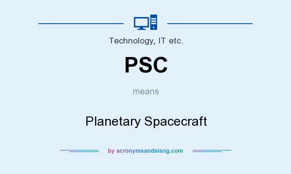 What does PSC mean? It stands for Planetary Spacecraft