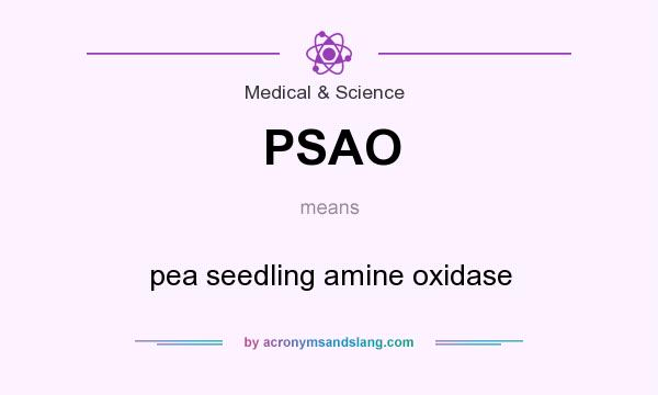 What does PSAO mean? It stands for pea seedling amine oxidase