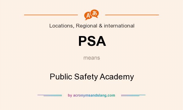 What does PSA mean? It stands for Public Safety Academy