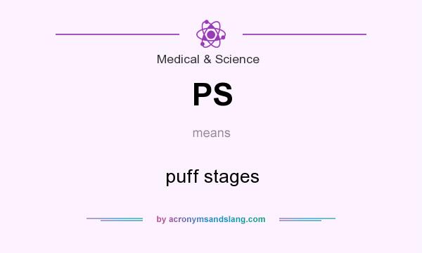 What does PS mean? It stands for puff stages