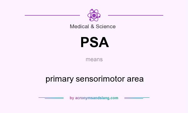 What does PSA mean? It stands for primary sensorimotor area