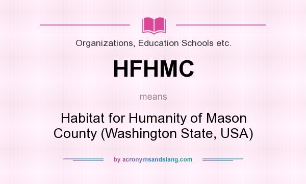 What does HFHMC mean? It stands for Habitat for Humanity of Mason County (Washington State, USA)