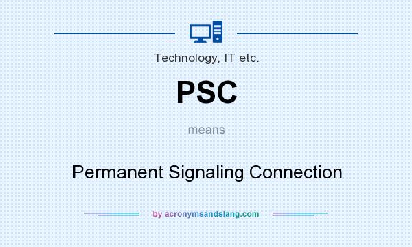 What does PSC mean? It stands for Permanent Signaling Connection