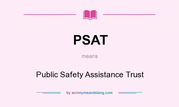 What does PSAT mean? It stands for Public Safety Assistance Trust