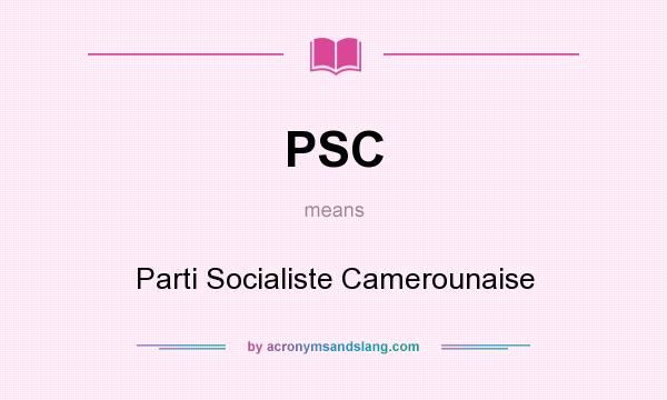 What does PSC mean? It stands for Parti Socialiste Camerounaise