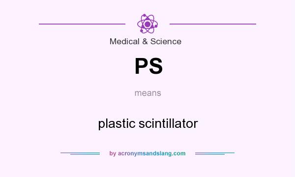 What does PS mean? It stands for plastic scintillator