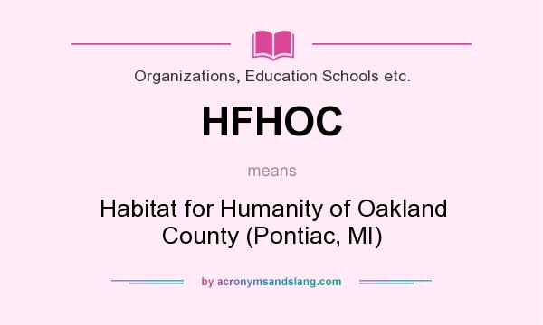 What does HFHOC mean? It stands for Habitat for Humanity of Oakland County (Pontiac, MI)