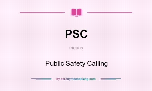 What does PSC mean? It stands for Public Safety Calling