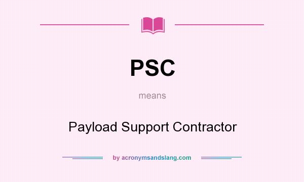 What does PSC mean? It stands for Payload Support Contractor