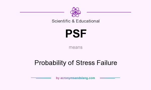 What does PSF mean? It stands for Probability of Stress Failure