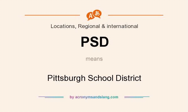 What does PSD mean? It stands for Pittsburgh School District
