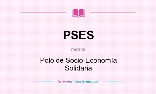 What does PSES mean? It stands for Polo de Socio-Economía Solidaria