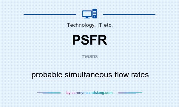 What does PSFR mean? It stands for probable simultaneous flow rates