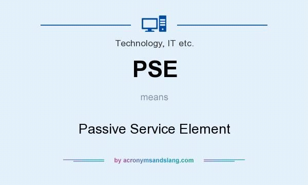 What does PSE mean? It stands for Passive Service Element