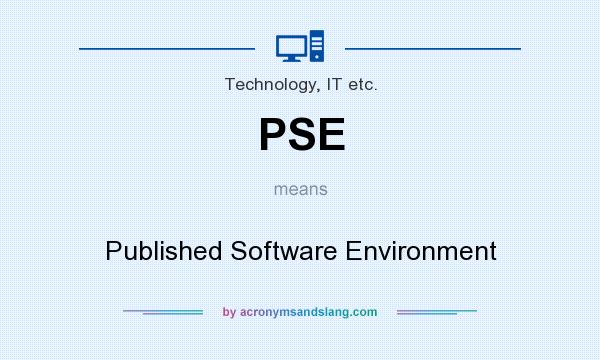 What does PSE mean? It stands for Published Software Environment