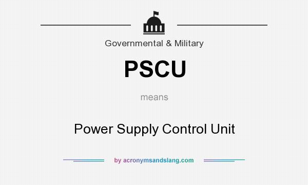 What does PSCU mean? It stands for Power Supply Control Unit