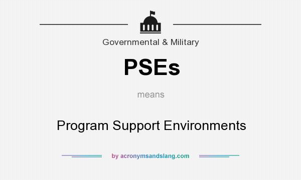 What does PSEs mean? It stands for Program Support Environments