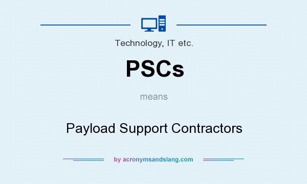 What does PSCs mean? It stands for Payload Support Contractors
