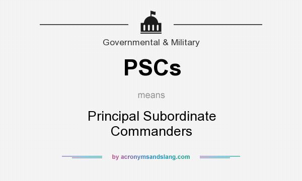 What does PSCs mean? It stands for Principal Subordinate Commanders