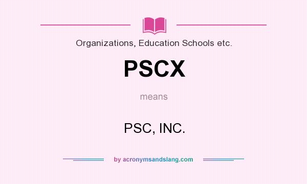 What does PSCX mean? It stands for PSC, INC.