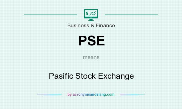 What does PSE mean? It stands for Pasific Stock Exchange