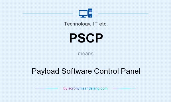 What does PSCP mean? It stands for Payload Software Control Panel