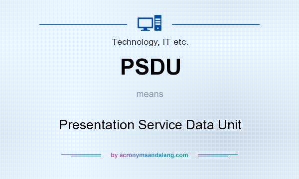 What does PSDU mean? It stands for Presentation Service Data Unit
