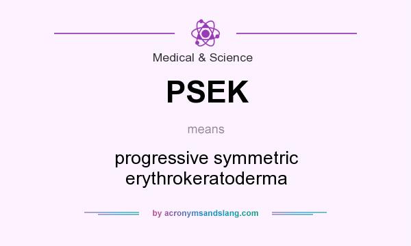 What does PSEK mean? It stands for progressive symmetric erythrokeratoderma
