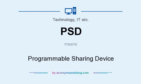 What does PSD mean? It stands for Programmable Sharing Device
