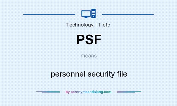 What does PSF mean? It stands for personnel security file