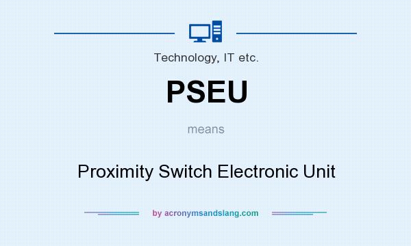 What does PSEU mean? It stands for Proximity Switch Electronic Unit