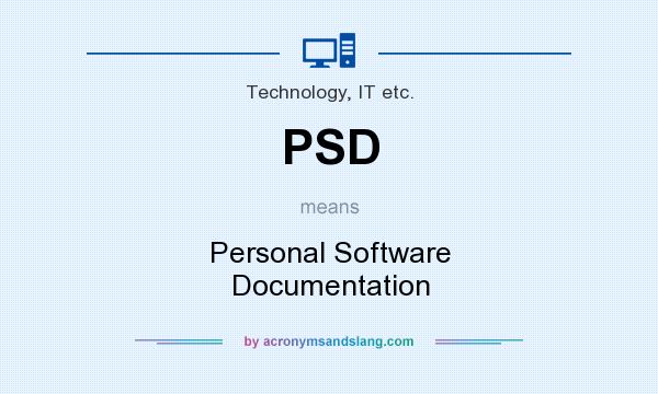 What does PSD mean? It stands for Personal Software Documentation