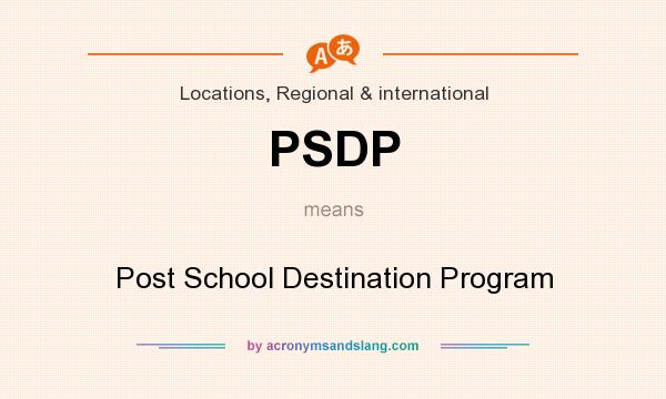 What does PSDP mean? It stands for Post School Destination Program