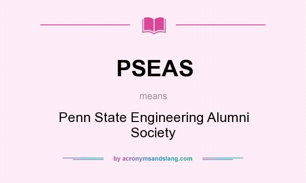 What does PSEAS mean? It stands for Penn State Engineering Alumni Society