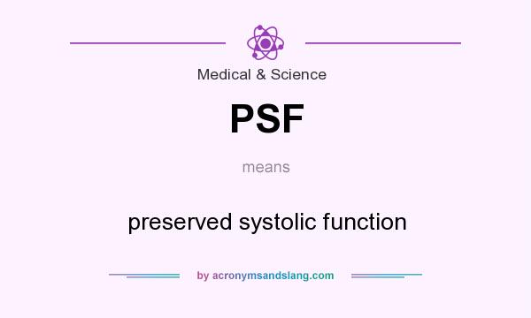 What does PSF mean? It stands for preserved systolic function