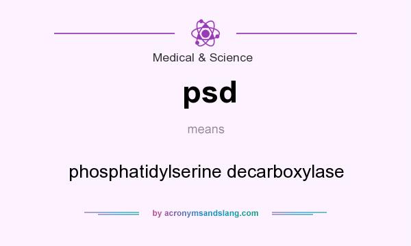 What does psd mean? It stands for phosphatidylserine decarboxylase