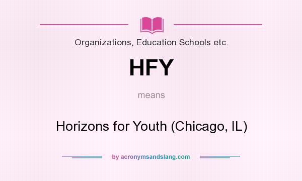 What does HFY mean? It stands for Horizons for Youth (Chicago, IL)