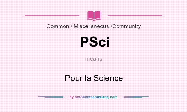 What does PSci mean? It stands for Pour la Science