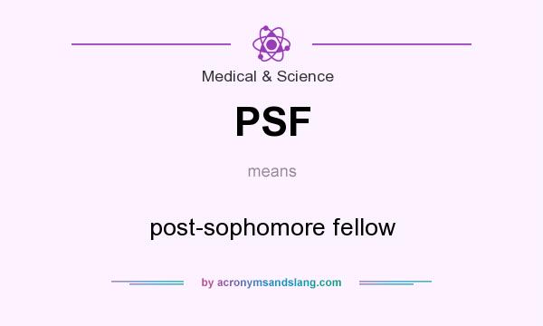 What does PSF mean? It stands for post-sophomore fellow