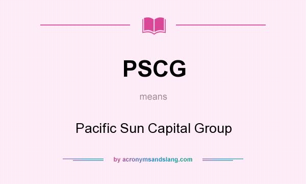 What does PSCG mean? It stands for Pacific Sun Capital Group