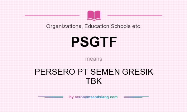 What does PSGTF mean? It stands for PERSERO PT SEMEN GRESIK TBK