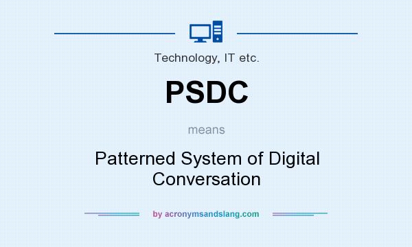 What does PSDC mean? It stands for Patterned System of Digital Conversation