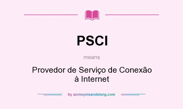 What does PSCI mean? It stands for Provedor de Serviço de Conexão à Internet