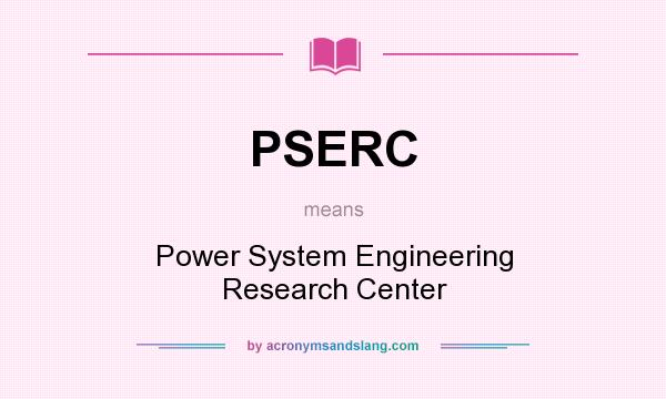 What does PSERC mean? It stands for Power System Engineering Research Center