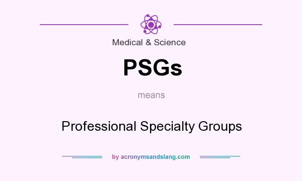 What does PSGs mean? It stands for Professional Specialty Groups