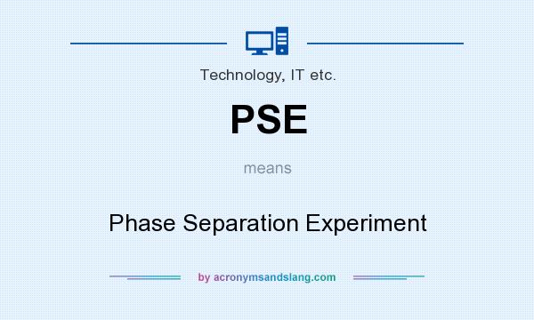 What does PSE mean? It stands for Phase Separation Experiment